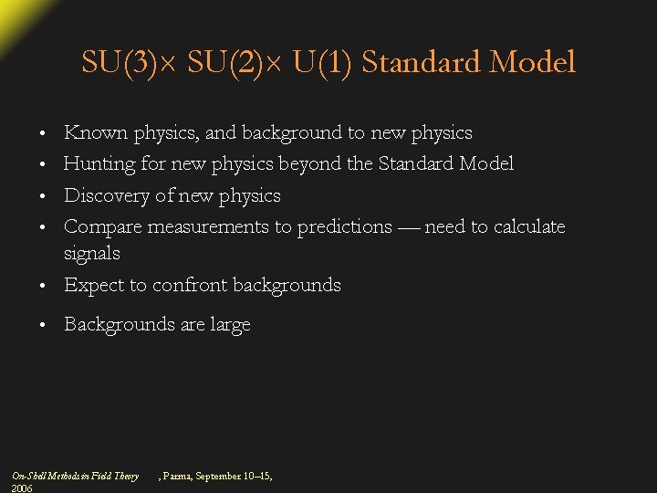 SU(3) SU(2) U(1) Standard Model • Known physics, and background to new physics Hunting