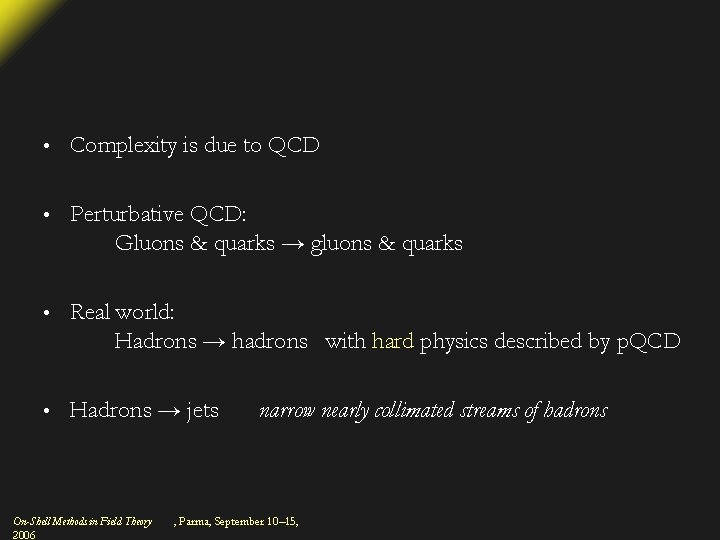  • Complexity is due to QCD • Perturbative QCD: Gluons & quarks →