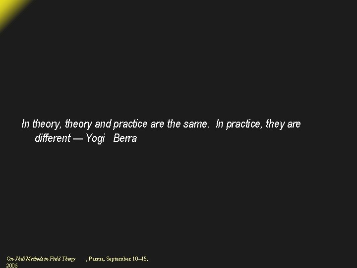 In theory, theory and practice are the same. In practice, they are different —