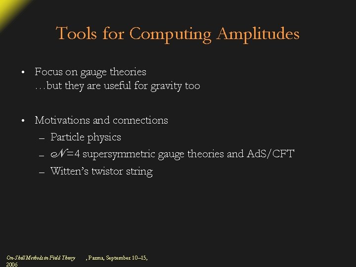 Tools for Computing Amplitudes • Focus on gauge theories …but they are useful for