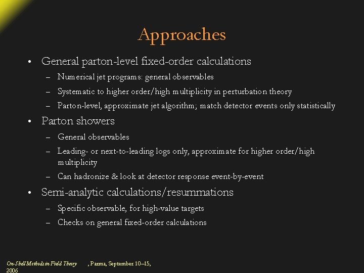 Approaches • • • General parton-level fixed-order calculations – Numerical jet programs: general observables