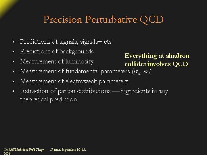 Precision Perturbative QCD • • • Predictions of signals, signals+jets Predictions of backgrounds Everything