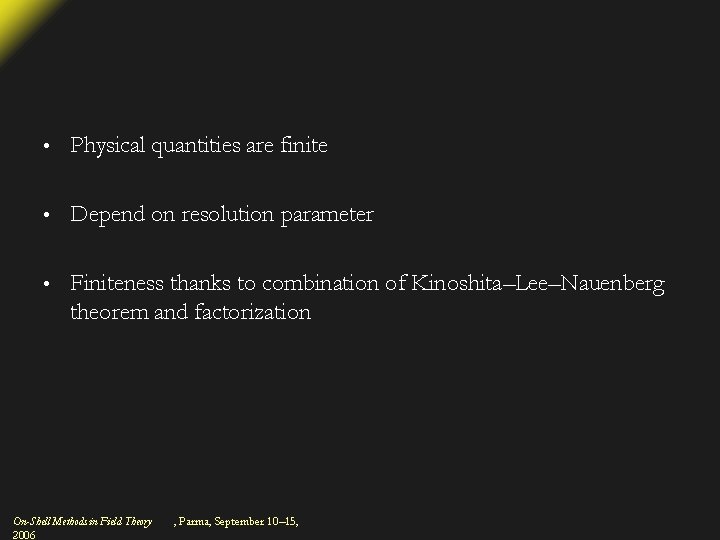  • Physical quantities are finite • Depend on resolution parameter • Finiteness thanks