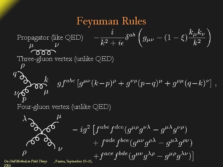 Feynman Rules Propagator (like QED) Three-gluon vertex (unlike QED) Four-gluon vertex (unlike QED) On-Shell