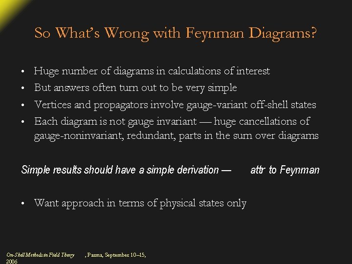 So What’s Wrong with Feynman Diagrams? Huge number of diagrams in calculations of interest