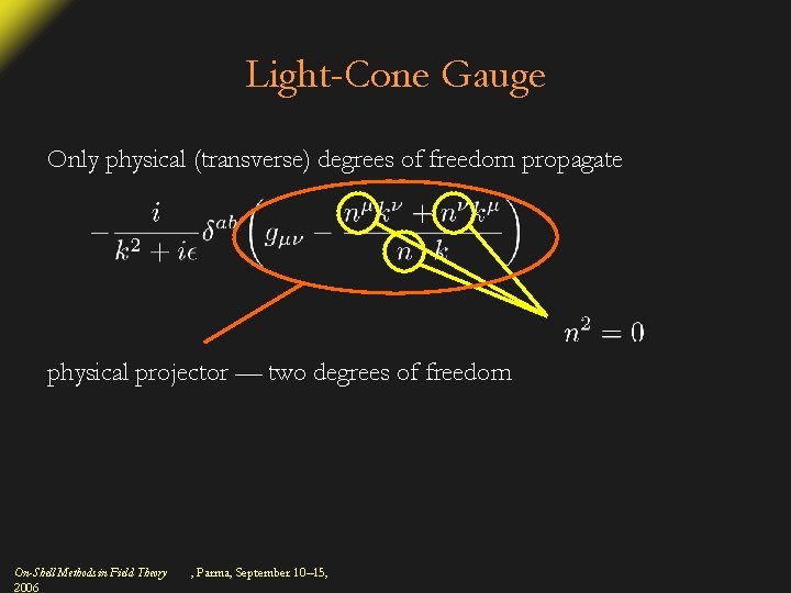 Light-Cone Gauge Only physical (transverse) degrees of freedom propagate physical projector — two degrees