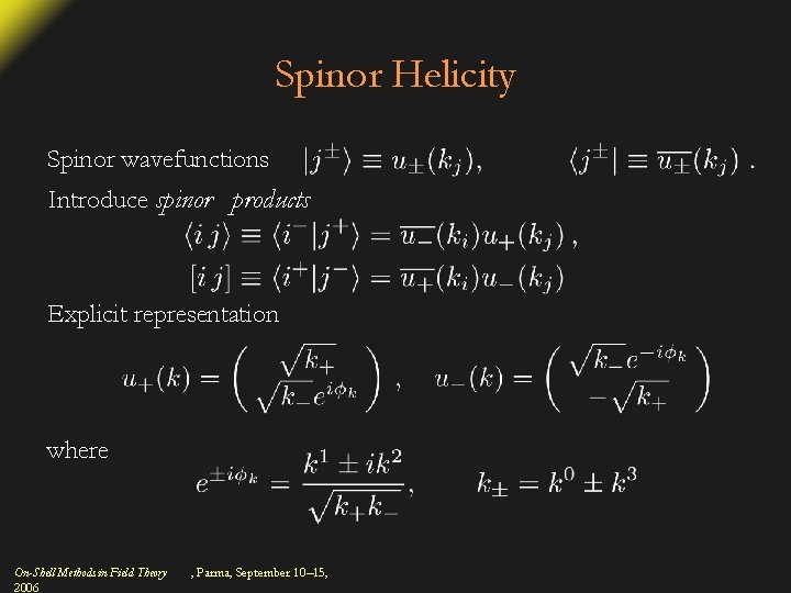 Spinor Helicity Spinor wavefunctions Introduce spinor products Explicit representation where On-Shell Methods in Field