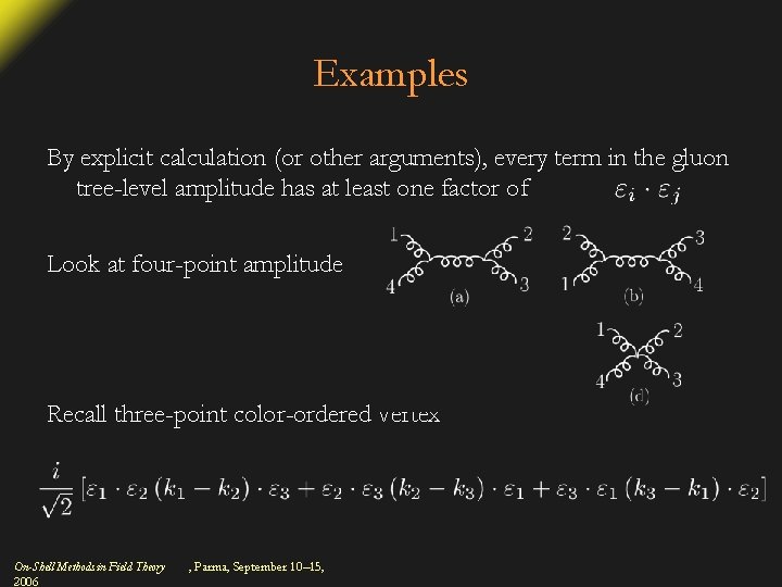 Examples By explicit calculation (or other arguments), every term in the gluon tree-level amplitude
