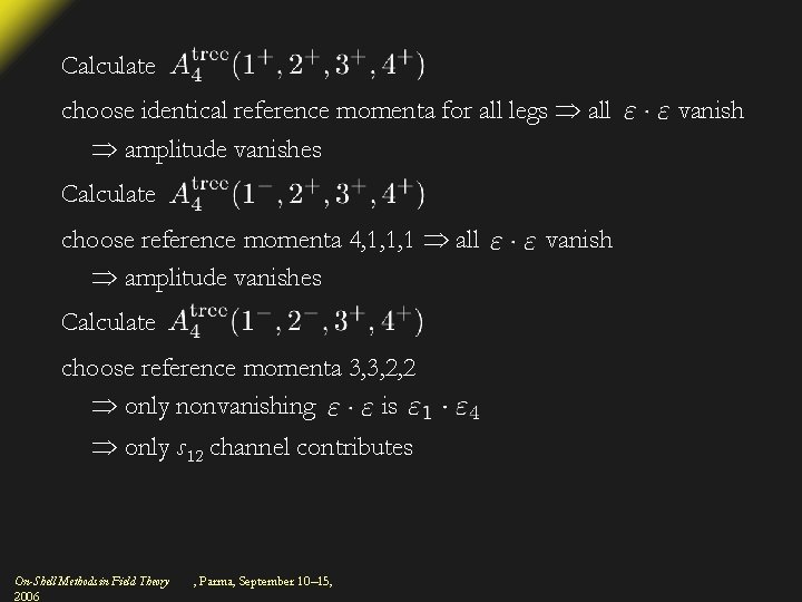 Calculate choose identical reference momenta for all legs all amplitude vanishes Calculate choose reference