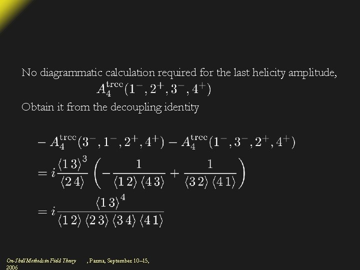 No diagrammatic calculation required for the last helicity amplitude, Obtain it from the decoupling