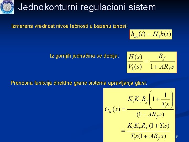 Jednokonturni regulacioni sistem Izmerena vrednost nivoa tečnosti u bazenu iznosi: Iz gornjih jednačina se Jednokonturni regulacioni sistem Izmerena vrednost nivoa tečnosti u bazenu iznosi: Iz gornjih jednačina se