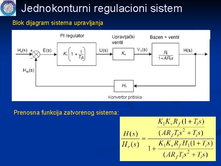 Jednokonturni regulacioni sistem Blok dijagram sistema upravljanja Konvertor pritiska Prenosna funkcija zatvorenog sistema: 17 Jednokonturni regulacioni sistem Blok dijagram sistema upravljanja Konvertor pritiska Prenosna funkcija zatvorenog sistema: 17
