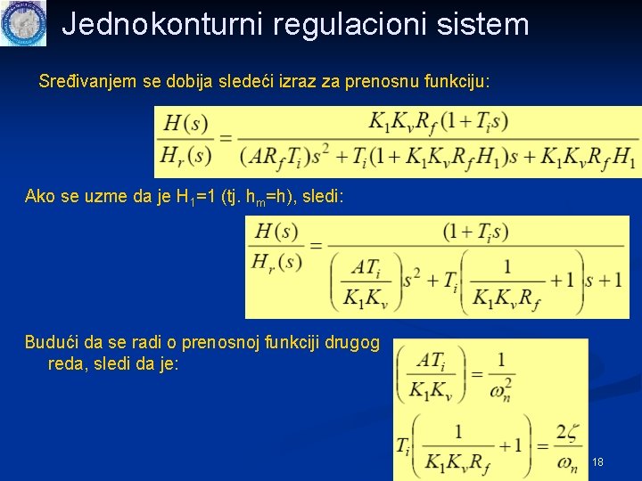 Jednokonturni regulacioni sistem Sređivanjem se dobija sledeći izraz za prenosnu funkciju: Ako se uzme Jednokonturni regulacioni sistem Sređivanjem se dobija sledeći izraz za prenosnu funkciju: Ako se uzme