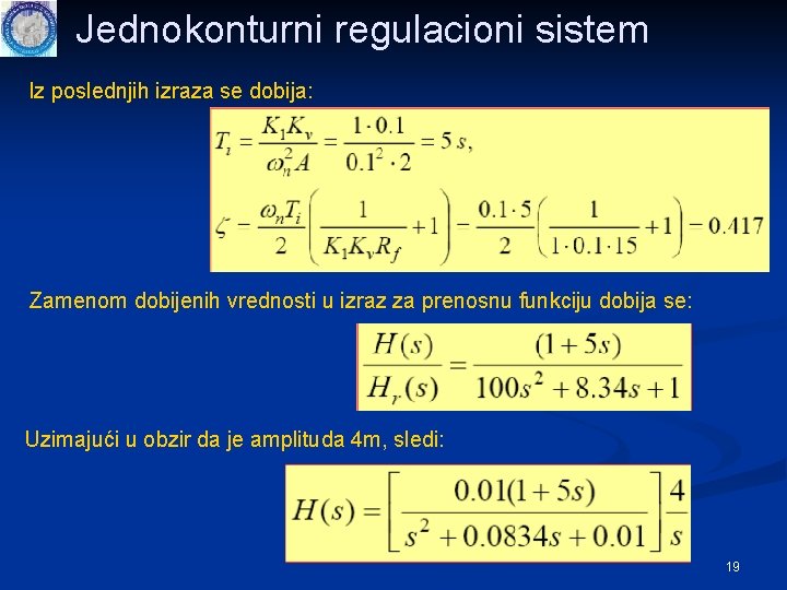 Jednokonturni regulacioni sistem Iz poslednjih izraza se dobija: Zamenom dobijenih vrednosti u izraz za Jednokonturni regulacioni sistem Iz poslednjih izraza se dobija: Zamenom dobijenih vrednosti u izraz za