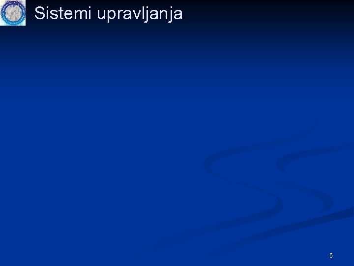 Sistemi upravljanja 5 Sistemi upravljanja 5
