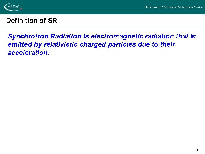 Definition of SR Synchrotron Radiation is electromagnetic radiation that is emitted by relativistic charged