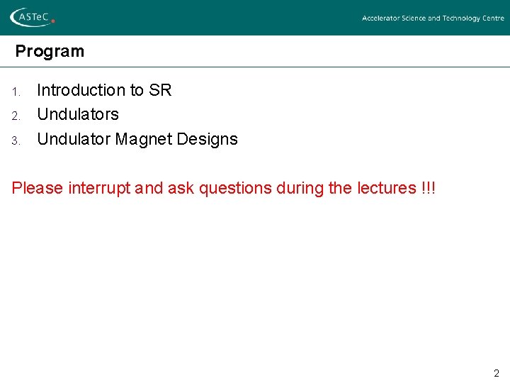 Program 1. 2. 3. Introduction to SR Undulators Undulator Magnet Designs Please interrupt and