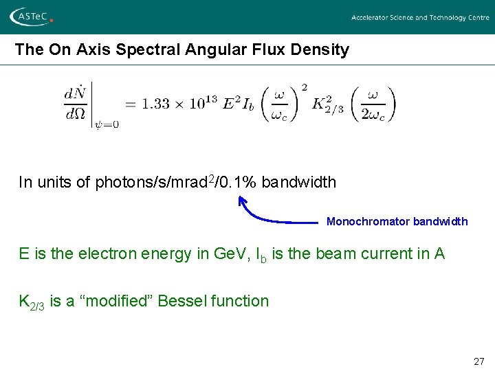 The On Axis Spectral Angular Flux Density In units of photons/s/mrad 2/0. 1% bandwidth