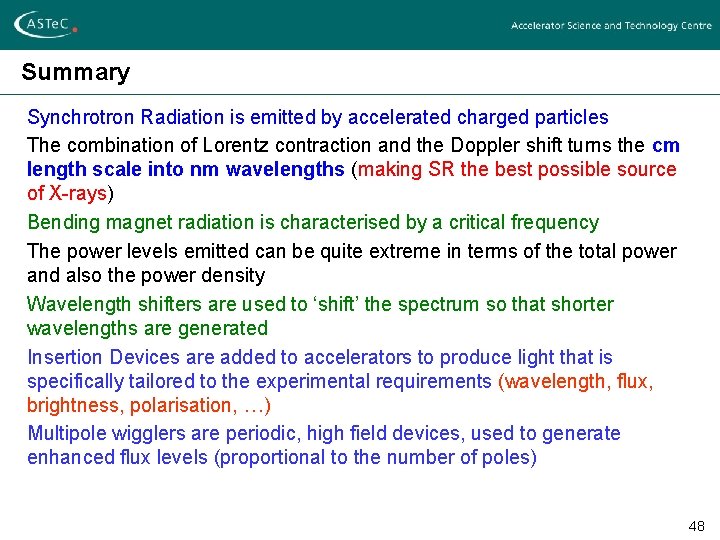 Summary Synchrotron Radiation is emitted by accelerated charged particles The combination of Lorentz contraction