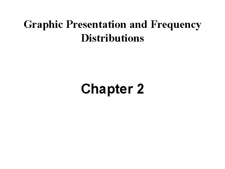 Graphic Presentation and Frequency Distributions Chapter 2 