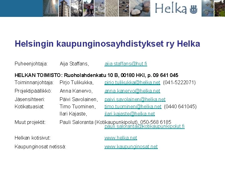 Helsingin kaupunginosayhdistykset ry Helka Puheenjohtaja: Aija Staffans, aija. staffans@hut. fi HELKAN TOIMISTO: Ruoholahdenkatu 10