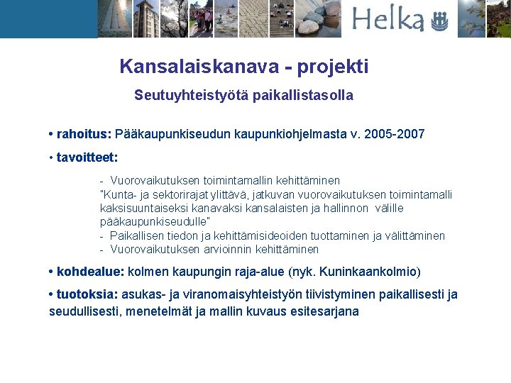 Kansalaiskanava - projekti Seutuyhteistyötä paikallistasolla • rahoitus: Pääkaupunkiseudun kaupunkiohjelmasta v. 2005 -2007 • tavoitteet: