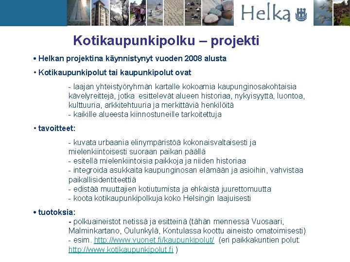 Kotikaupunkipolku – projekti • Helkan projektina käynnistynyt vuoden 2008 alusta • Kotikaupunkipolut tai kaupunkipolut