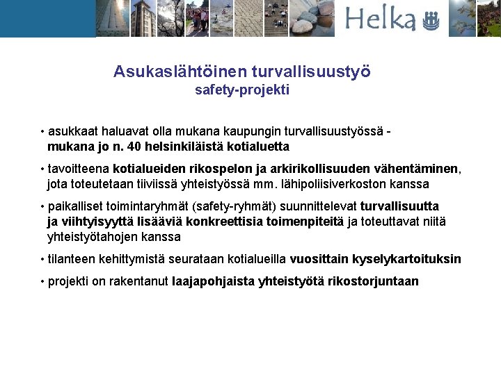 Asukaslähtöinen turvallisuustyö safety-projekti • asukkaat haluavat olla mukana kaupungin turvallisuustyössä mukana jo n. 40