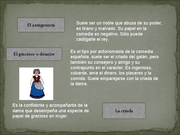 El antagonista El gracioso o donaire Suele ser un noble que abusa de su