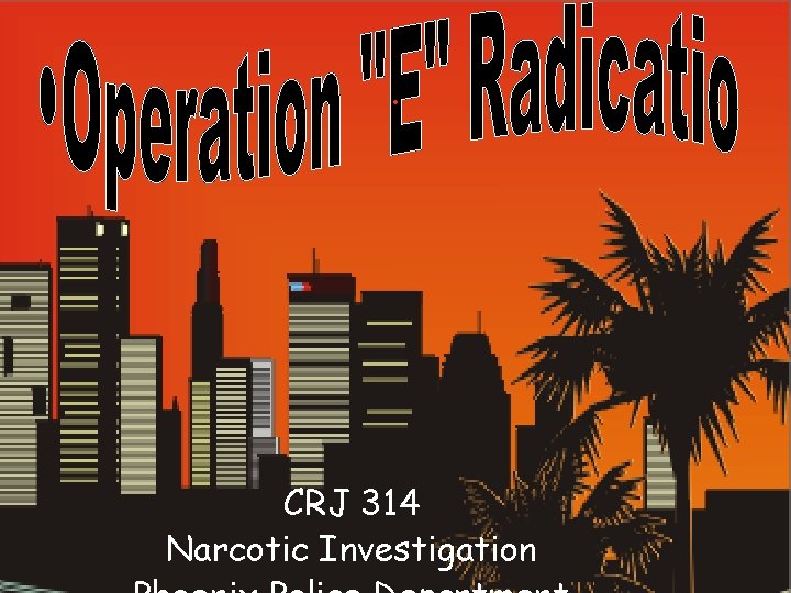 . CRJ 314 Narcotic Investigation 