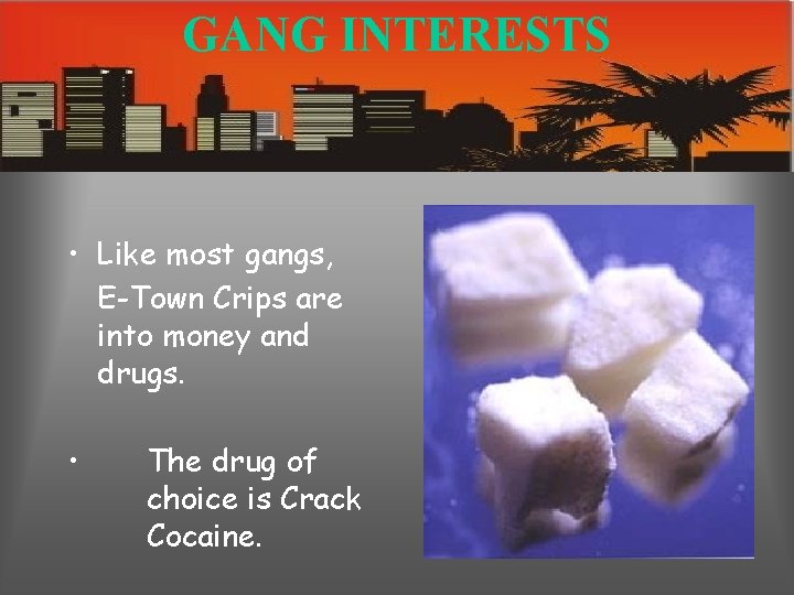 GANG INTERESTS • Like most gangs, E-Town Crips are into money and drugs. •