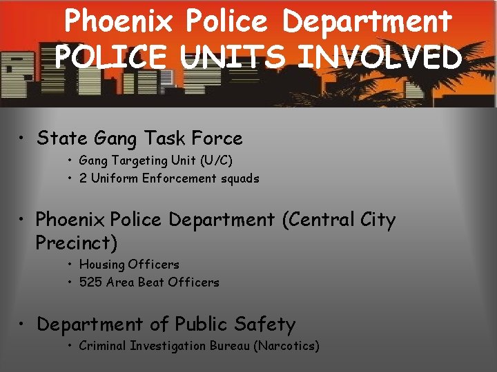 Phoenix Police Department POLICE UNITS INVOLVED • State Gang Task Force • Gang Targeting