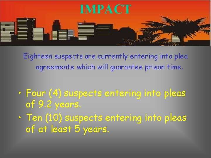 IMPACT Eighteen suspects are currently entering into plea agreements which will guarantee prison time.