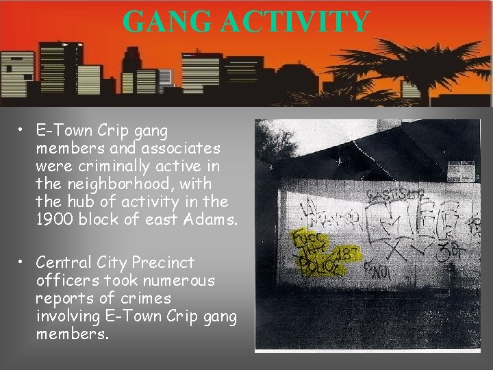 GANG ACTIVITY • E-Town Crip gang members and associates were criminally active in the