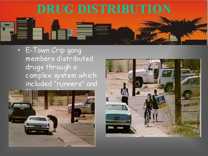 DRUG DISTRIBUTION • E-Town Crip gang members distributed drugs through a complex system which