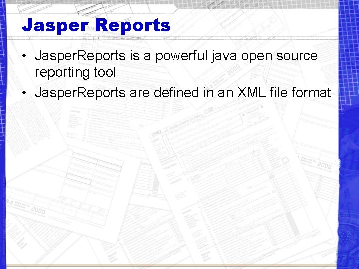 Jasper Reports • Jasper. Reports is a powerful java open source reporting tool •