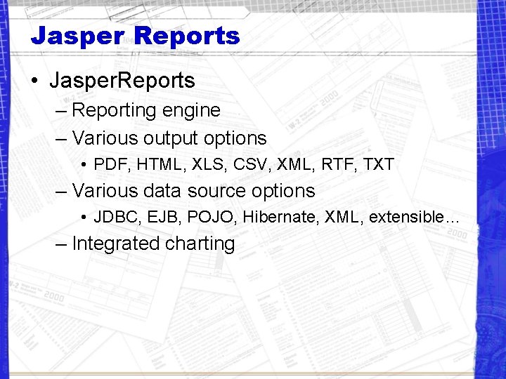 Jasper Reports • Jasper. Reports – Reporting engine – Various output options • PDF,