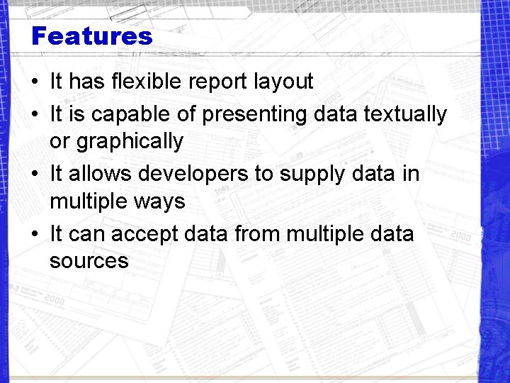 Features • It has flexible report layout • It is capable of presenting data