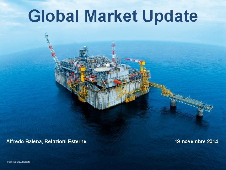 Global Market Update Alfredo Balena, Relazioni Esterne 19 novembre 2014 