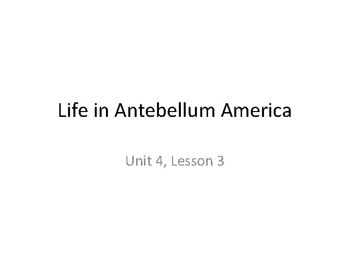 Life in Antebellum America Unit 4, Lesson 3 
