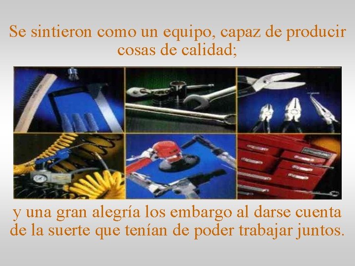 Se sintieron como un equipo, capaz de producir cosas de calidad; y una gran