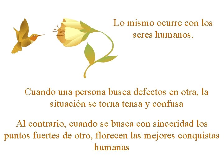 Lo mismo ocurre con los seres humanos. Cuando una persona busca defectos en otra,