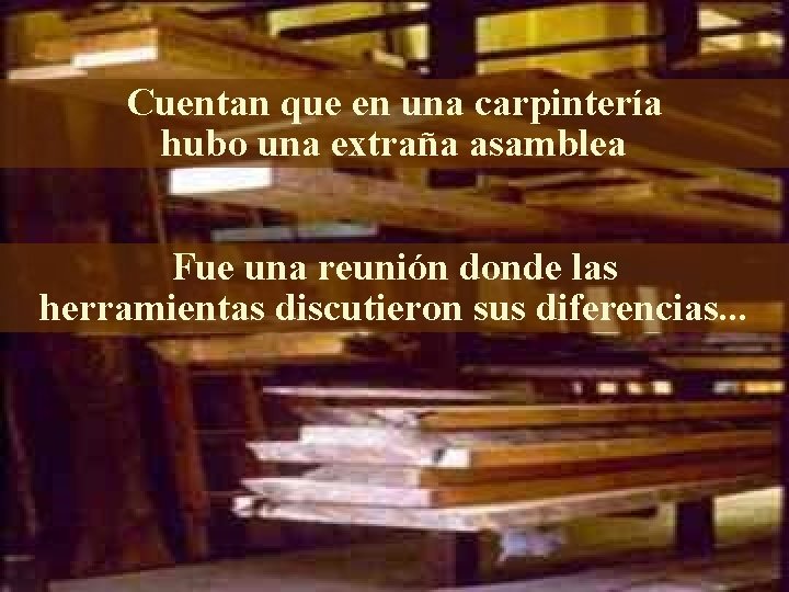 Cuentan que en una carpintería hubo una extraña asamblea Fue una reunión donde las