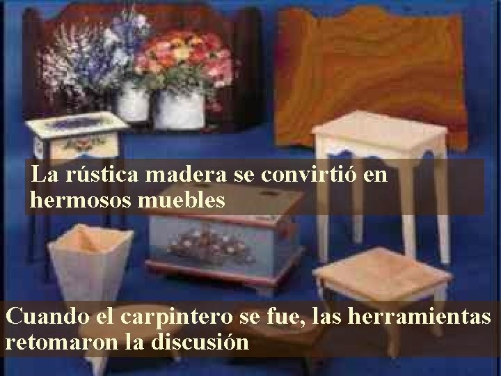La rústica madera se convirtió en hermosos muebles Cuando el carpintero se fue, las