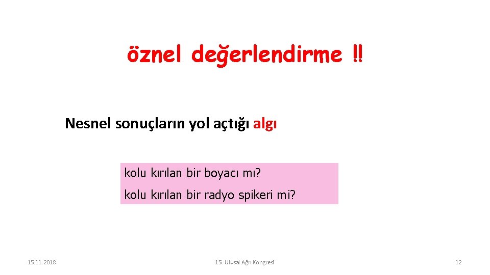 öznel değerlendirme !! Nesnel sonuçların yol açtığı algı kolu kırılan bir boyacı mı? kolu