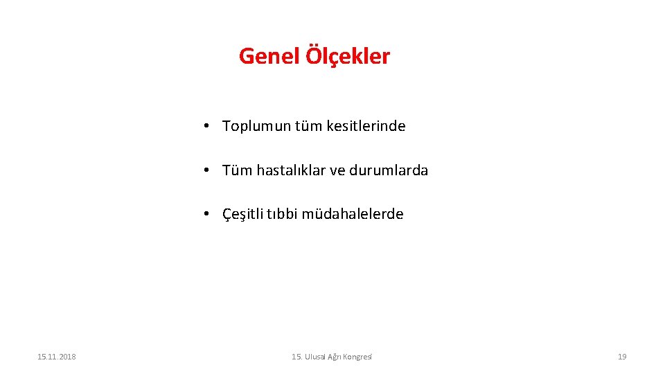 Genel Ölçekler • Toplumun tüm kesitlerinde • Tüm hastalıklar ve durumlarda • Çeşitli tıbbi