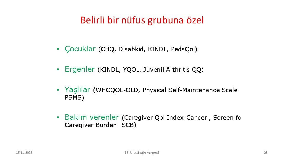 Belirli bir nüfus grubuna özel • Çocuklar (CHQ, Disabkid, KINDL, Peds. Qol) • Ergenler