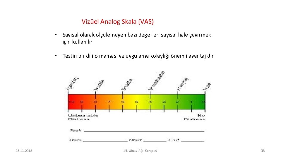 Vizüel Analog Skala (VAS) • Sayısal olarak ölçülemeyen bazı değerleri sayısal hale çevirmek için