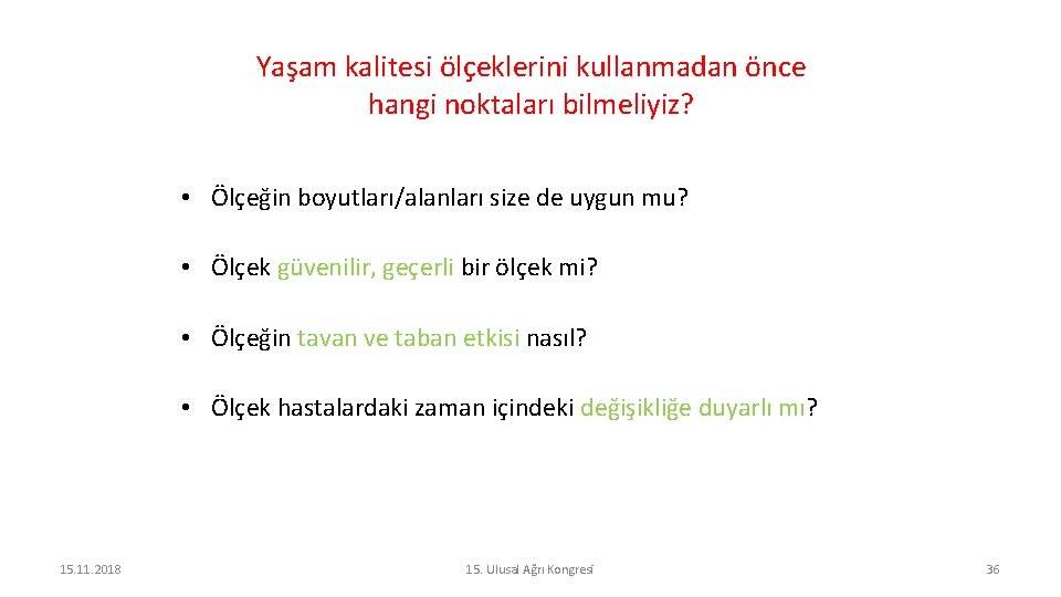 Yaşam kalitesi ölçeklerini kullanmadan önce hangi noktaları bilmeliyiz? • Ölçeğin boyutları/alanları size de uygun