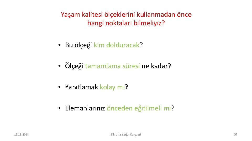 Yaşam kalitesi ölçeklerini kullanmadan önce hangi noktaları bilmeliyiz? • Bu ölçeği kim dolduracak? •